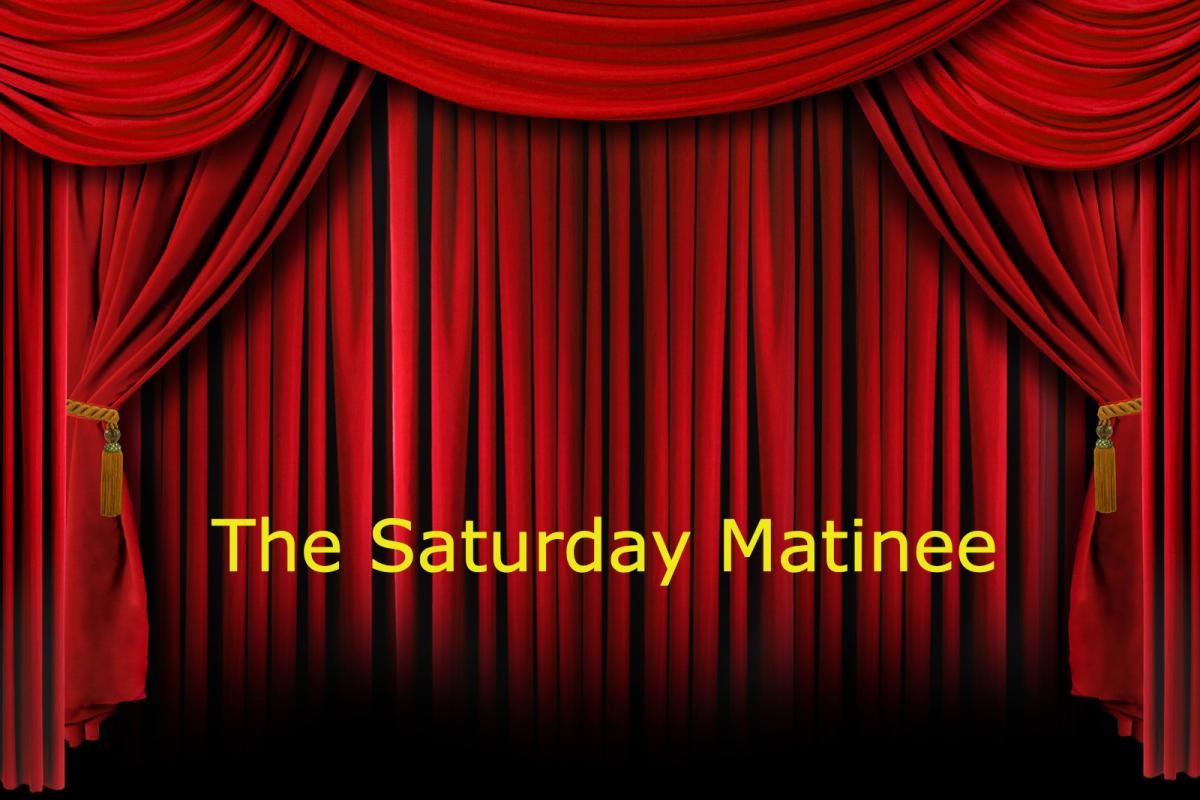 Saturday Matinee