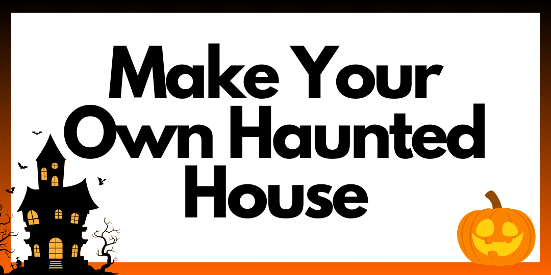 Make Your Own Haunted House